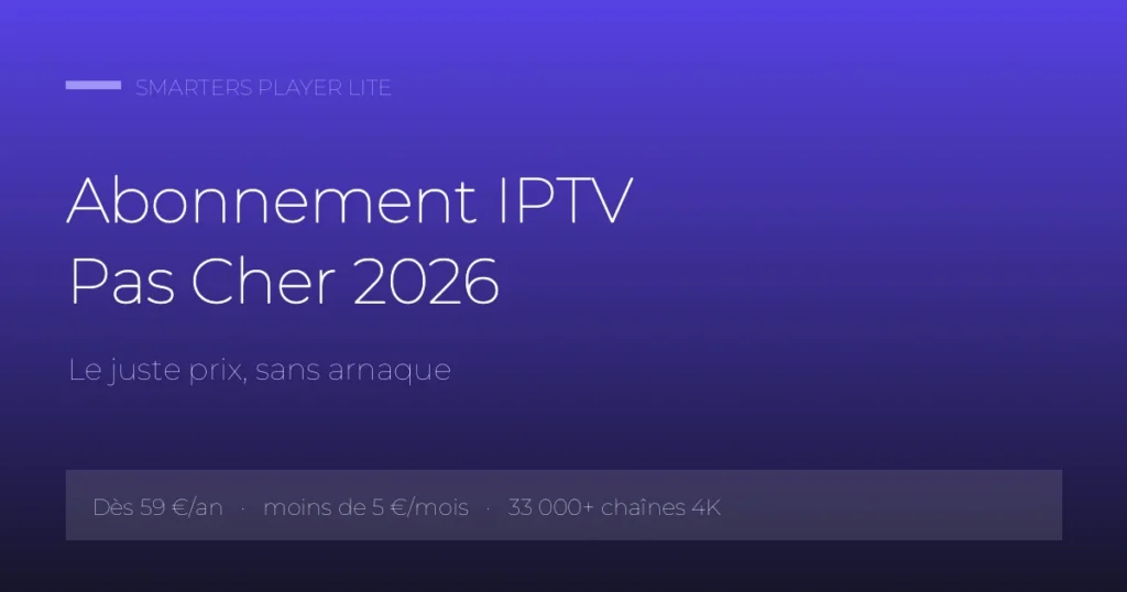 Abonnement IPTV Pas Cher 2026 : Payer Moins Sans Arnaque