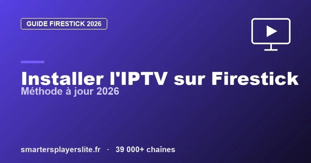 IPTV Firestick : Comment Installer l&rsquo;IPTV sur Firestick (2026)