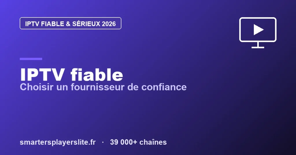 IPTV Fiable : Choisir un Fournisseur de Confiance & Éviter les Arnaques