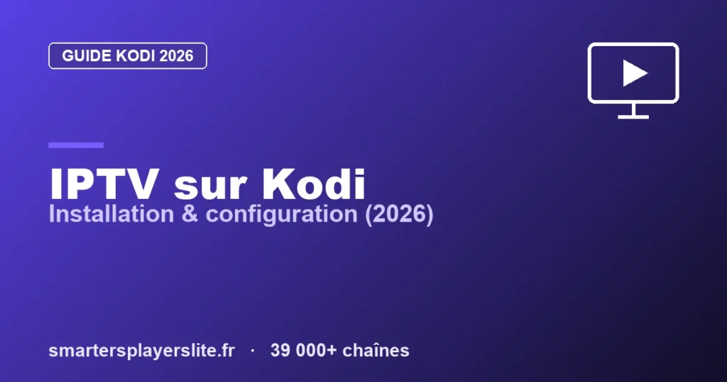IPTV Kodi : Comment Installer l’IPTV sur Kodi (Guide 2026)