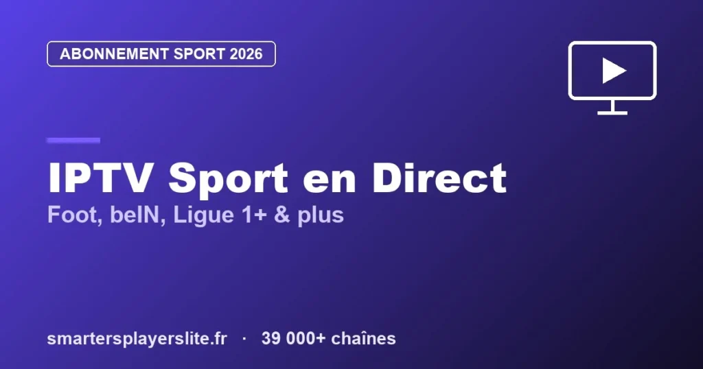IPTV Sport 2026 : Foot, beIN Sports, Ligue 1+ & Sport en Direct
