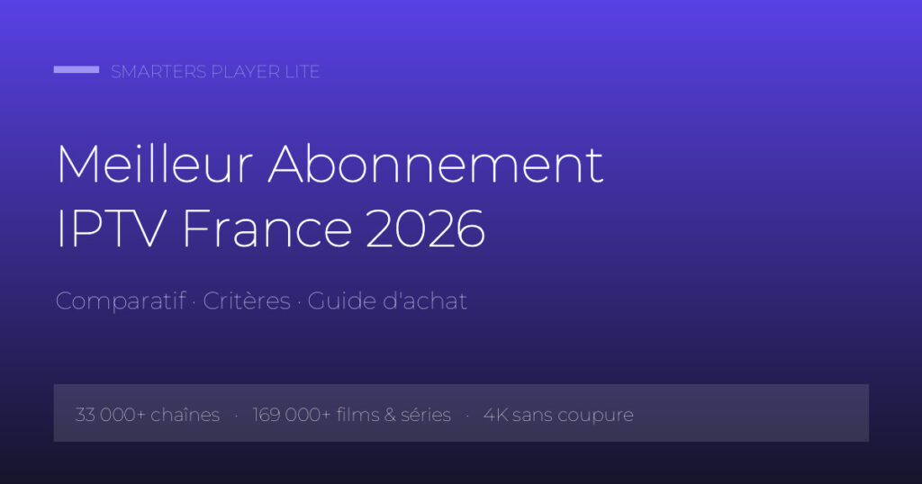 Meilleur abonnement IPTV France 2026 — Smarters Player Lite, 39 000+ chaînes en 4K