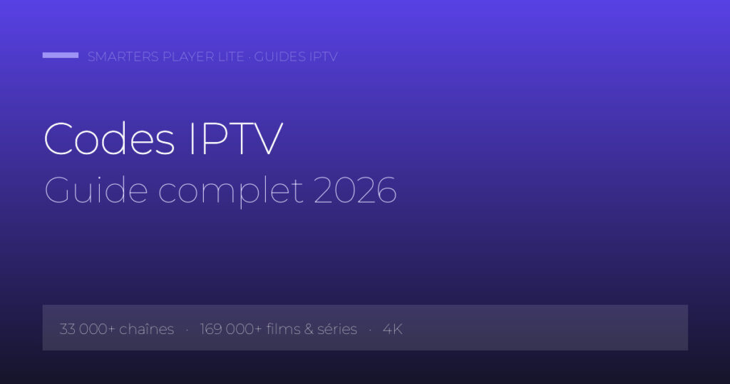 Codes IPTV Guide complet 2026 — Smarters Player Lite IPTV