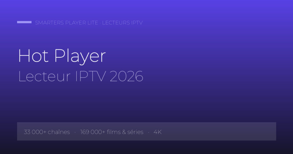 Hot Player Lecteur IPTV 2026 — Smarters Player Lite IPTV