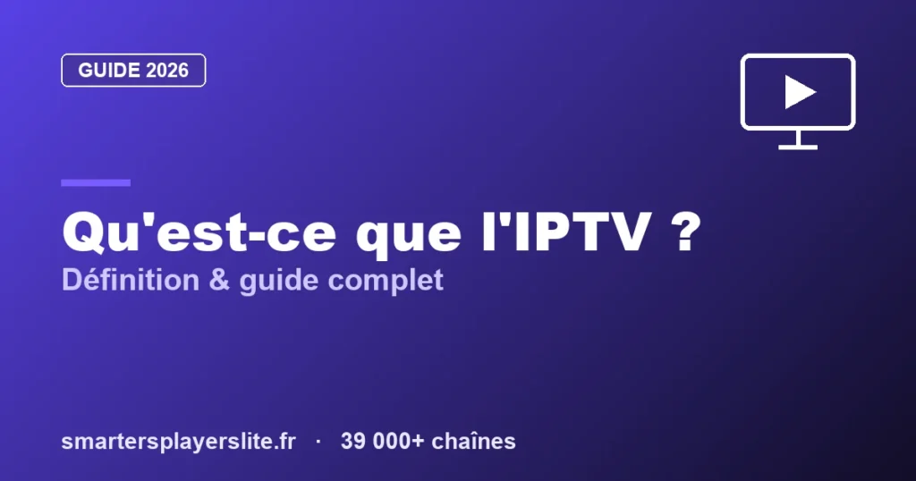 Qu&rsquo;est-ce que l&rsquo;IPTV ? Définition, fonctionnement et guide complet (2026)